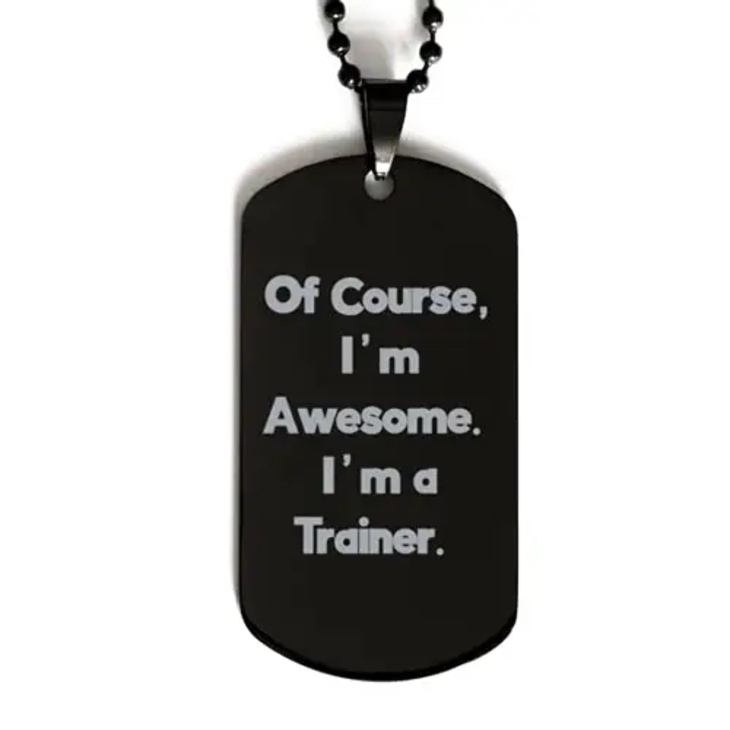 of course im awesome. im a trainer. trainer black dog tag fun trainer gifts engraved pendant necklace for men women