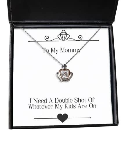 Mommy Gifts for Mother, I Need A Double Shot of Whatever My Kids are On, Inspire Mommy Crown Pendant Necklace, from Son