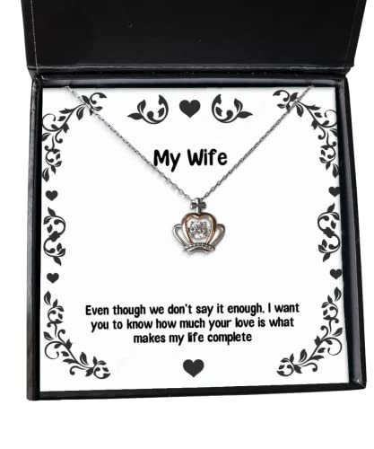 Sarcasm Wife Crown Pendant Necklace, Even Though we Don't say it Enough, I Want You to Know How Much, Fancy for Wife, Holiday