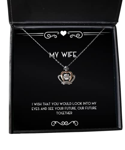 I Wish That You Would Look into My Eyes and See Your Future, Our Future Crown Pendant Necklace, Wife Jewelry, for Wife