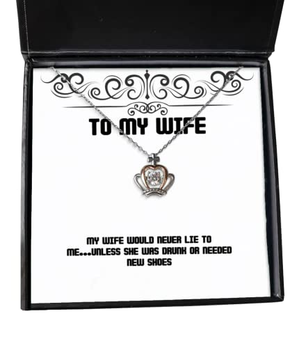 My Wife Would Never Lie to Me.Unless She was Drunk or Needed New Wife Crown Pendant Necklace, Inspirational Wife, Jewelry for Wife