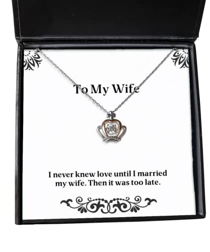 Cute Wife Gifts, I Never Knew Love Until I Married My Wife. Then it was Too, Fun Crown Pendant Necklace for Wife from Husband, Wedding, for her, Jewelry