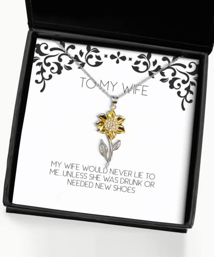 Motivational Wife, My Wife Would Never Lie to Me.Unless She was Drunk or, Special Sunflower Pendant Necklace for Wife from Husband