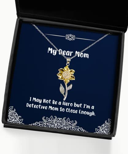 Cool Mom Gifts, I May Not Be a Hero but I'm a Detective Mom So Close Enough, Funny Sunflower Pendant Necklace for Mom from Daughter