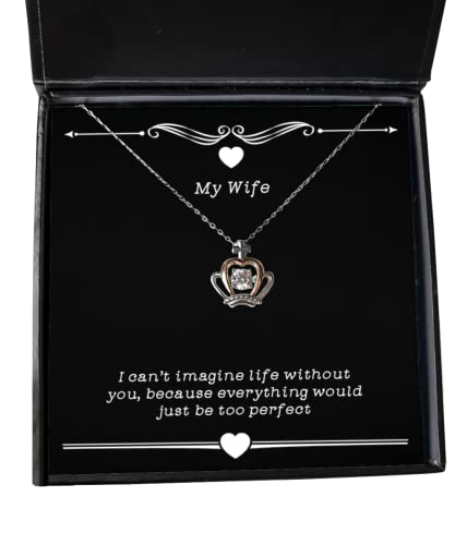 Love Wife, I Can't Imagine Life Without You, Because Everything Would just be Too Perfect, Wife Crown Pendant Necklace from Husband