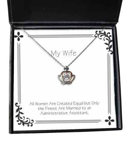 Epic Wife, All Women are Created Equal but Only The Finest are Married to an Administrative, Holiday Crown Pendant Necklace for Wife