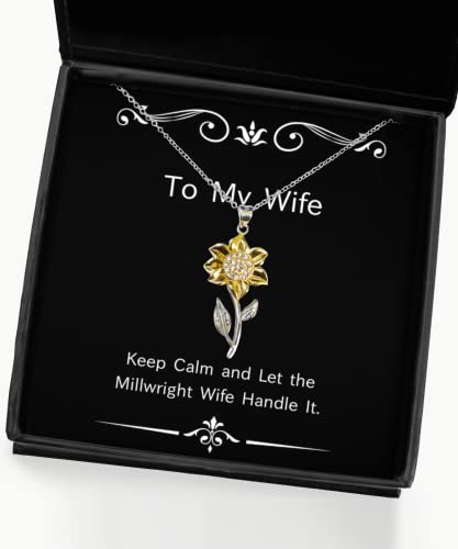 Brilliant Wife Gifts, Keep Calm and Let The Millwright Wife Handle It, Joke Sunflower Pendant Necklace for Wife from Husband, Christmas, New Years, Valentines Day, Mothers Day, Anniversaries