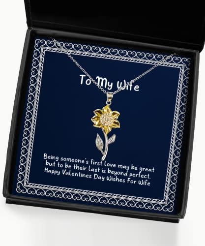 Best Wife Gifts, Being Someone's First Love May be Great but to be Their Last is, Valentine's Day Sunflower Pendant Necklace for Wife