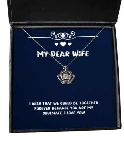 Reusable Wife, I Wish That we Could be Together Forever Because You.!, Inspirational Valentine's Day Crown Pendant Necklace from Wife