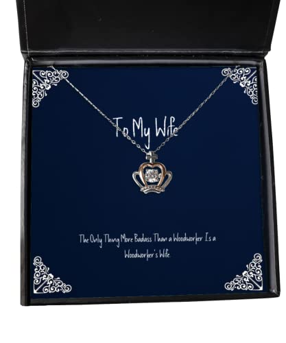 Wife for Wife, The Only Thing More Badass Than a Woodworker is a, Special Wife Crown Pendant Necklace, Jewelry from Husband