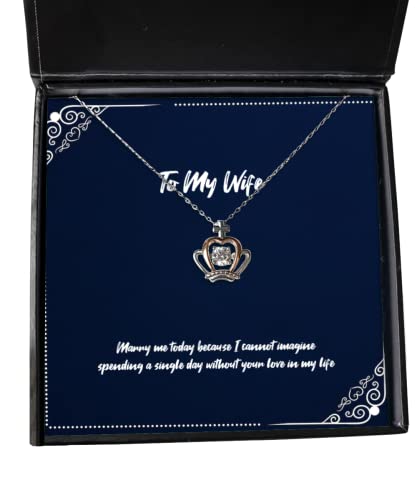 Brilliant Wife Crown Pendant Necklace, Marry me Today Because I Cannot Imagine Spending a Single Day, Cute for Wife, Holiday