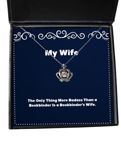 Funny Wife Crown Pendant Necklace, The Only Thing More Badass Than a Bookbinder is a, Present for Wife, Brilliant from Husband