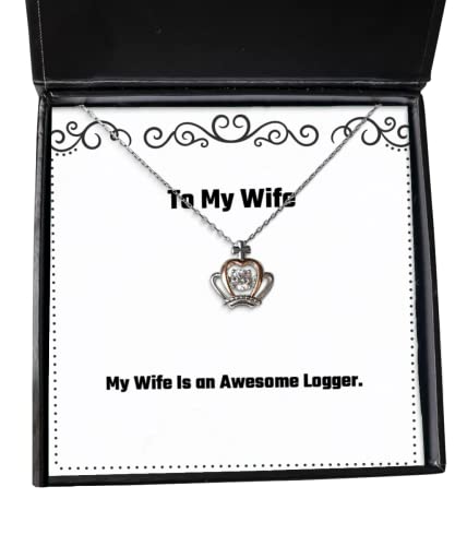 Best Wife Gifts, My Wife is an Awesome Logger, Cool Valentine's Day Crown Pendant Necklace Gifts for
