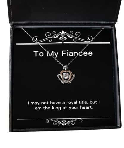 I May not Have a Royal Title, but I am The King of Your Heart. Crown Pendant Necklace, Fiancee Present from, Useful Jewelry for, Fiancee Birthday Gift Ideas, Fiancee Birthday Present, Fiancee