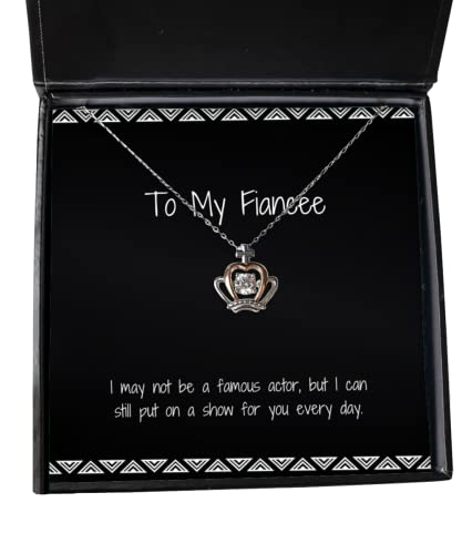 Cool Fiancee Gifts, I May not be a Famous Actor, but I can Still Put on a Show for You, Joke Crown Pendant Necklace for from, Fiancee Birthday Present, Fiancee Birthday Gift Ideas, What to get