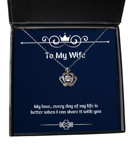 Sarcastic Wife, My Love, Every Day of My Life is Better When I can Share it with, Cheap Crown Pendant Necklace for Wife from Husband