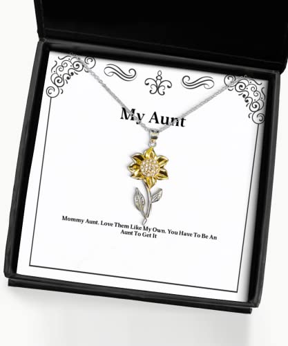 Beautiful Aunt Sunflower Pendant Necklace, Mommy Aunt. Love Them Like My Own. You Have to Be an Aunt, Sarcastic Gifts