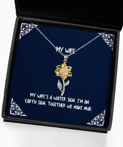 My Wife's a Water Sign. I'm an Earth Sign. Together we Make. Wife Sunflower Pendant Necklace, Funny Wife Gifts, Jewelry for Wife, Gift for Wife, Funny Sunflower Necklace, Wife Gift Ideas, Gifts for