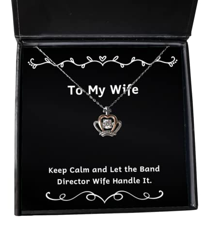 Reusable Wife, Keep Calm and Let The Band Director Wife Handle It, Holiday Crown Pendant Necklace for Wife