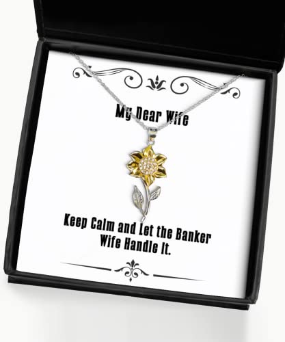 Reusable Wife, Keep Calm and Let The Banker Wife Handle It, Unique Sunflower Pendant Necklace for Wife from Husband