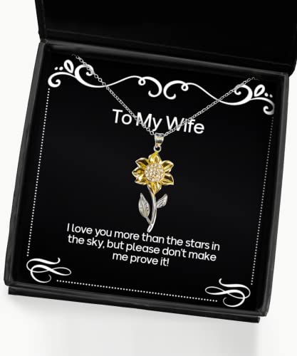 New Wife, I Love You More Than The Stars in The Sky, but Please Don't Make me Prove it!, Holiday Sunflower Pendant Necklace for Wife