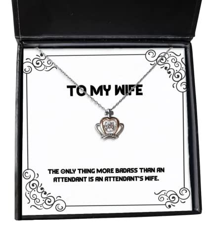 Cheap Wife Gifts, The Only Thing More Badass Than an Attendant is an Attendant's Wife, Fancy Holiday Crown Pendant Necklace from Wife