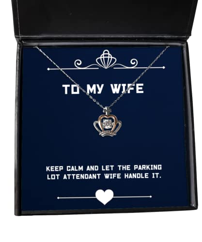 Unique Wife, Keep Calm and Let The Parking Lot Attendant Wife Handle It, Wife Crown Pendant Necklace from Husband