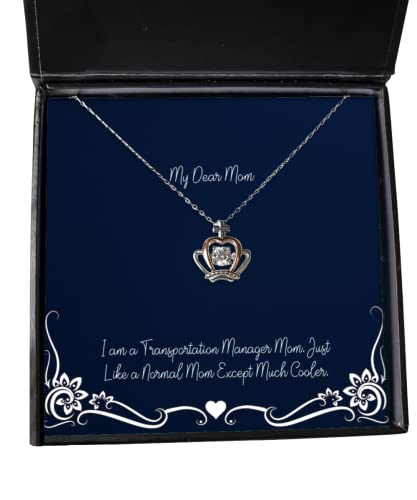 Joke Mom Gifts, I am a Transportation Manager Mom. Just Like a Normal Mom Except Much Cooler, Mom Crown Pendant Necklace from Daughter