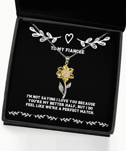 Funny Fiancee Gifts, I'm not saying I love you because you're my better half, but I do, Fiancee Sunflower Pendant Necklace From , , Gifts for her, Gifts for him, Gifts for kids, Gifts for teens, Gifts