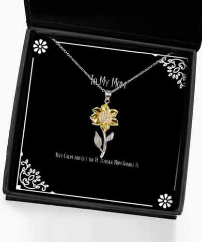 Special Mom Sunflower Pendant Necklace, Keep Calm and Let The PE Teacher Mom Handle It, Gifts for Mom, Present from Daughter, for Mom