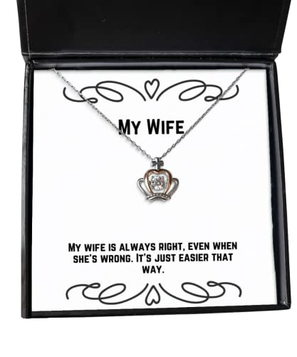 Joke Wife Gifts, My Wife is Always Right, Even When She's Wrong. It's just Easier That, Wife Crown Pendant Necklace from Husband, Happy Birthday