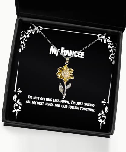 Gag Fiancee Gifts, I'm not Getting Less Funny, I'm just Saving All My Best, Unique Idea Sunflower Pendant Necklace for from, Engagement Gifts, Wedding Gifts, Bride Gifts, Groom Gifts, Bridal Party