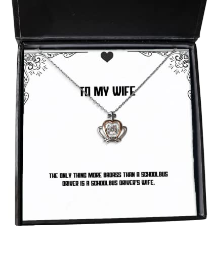 Cool Wife, The Only Thing More Badass Than a Schoolbus Driver is a Schoolbus Driver's Wife, Wife Crown Pendant Necklace from Husband