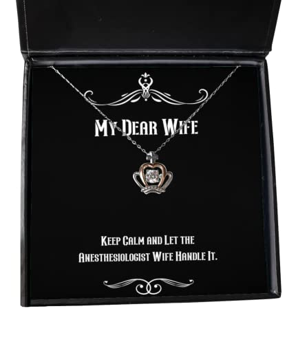 Inspire Wife, Keep Calm and Let The Anesthesiologist Wife Handle It, Fun Valentine's Day Crown Pendant Necklace for Wife