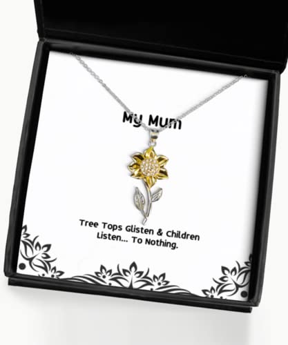 Cool Mum Gifts, Tree Tops Glisten & Children Listen. to Nothing, Christmas Sunflower Pendant Necklace for Mum