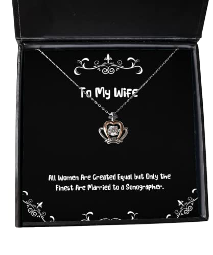 Unique Wife, All Women are Created Equal but Only The Finest are Married to a Sonographer, Wife Crown Pendant Necklace from Husband