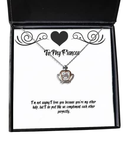 Motivational Fiancee Gifts, I'm not saying I love you because you're my other half, but I, Fiancee Crown Pendant Necklace From , Fiancee present gift ideas, Unique fiancee present gifts, Personalized