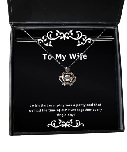 Wife for Wife, I Wish That Everyday was a Party and That we had The time of!, Fun Wife Crown Pendant Necklace, Jewelry from Husband