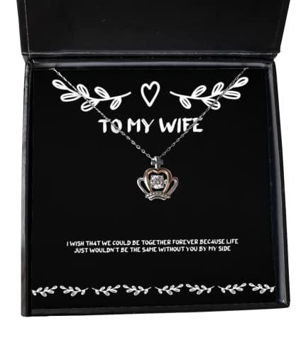 Fancy Wife Gifts, I wish that we could be together forever because life just wouldn't, Wife Crown Pendant Necklace From Husband, Anniversary, Birthday, Christmas, Valentines Day, Mothers Day, Fathers