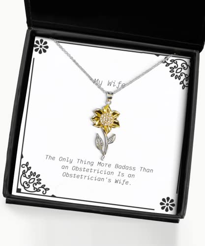 The Only Thing More Badass Than an Obstetrician is an Obstetrician's Wife. Sunflower Pendant Necklace, Wife for Wife