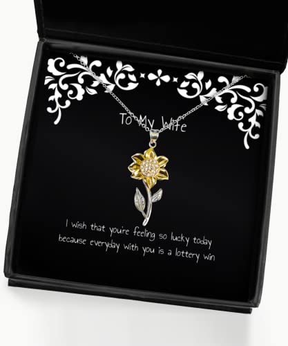 I Wish That You're Feeling so Lucky Today Because Everyday with You is Wife Sunflower Pendant Necklace, Special Wife, Jewelry for Wife