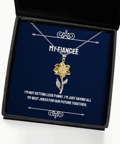 Motivational Fiancee Gifts, I'm not Getting Less Funny, I'm just Saving All My, Best Sunflower Pendant Necklace for from, Engagement Ring, Wedding Ring, Bridal Jewelry, Grooms Gift, Proposal