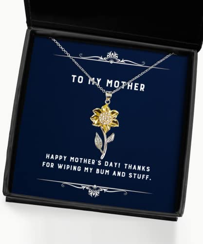 Happy Mother's Day! Thanks for Wiping My Bum and Stuff. Sunflower Pendant Necklace, Mother, Nice Gifts for Mother