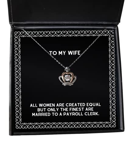 Nice Wife, All Women are Created Equal but Only The Finest are Married to a Payroll Clerk, Wife Crown Pendant Necklace from Husband