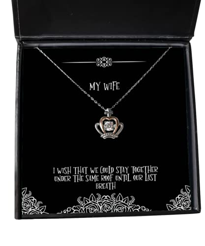 Gag Wife, I Wish That we Could Stay Together Under The Same roof Until Our Last, Funny Christmas Crown Pendant Necklace from Wife