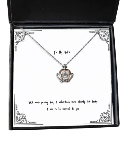 Sarcastic Wife, with Each Passing Day, I Understand More Clearly How Lucky I am to be, Wife Crown Pendant Necklace from Husband