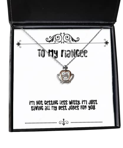 Joke Fiancee Gifts, I'm not Getting Less Witty, I'm just Saving All My Best Jokes for, Cool Crown Pendant Necklace for from, Gift Ideas, Unique Gift Ideas, Thoughtful Gift Ideas, Inexpensive Gift