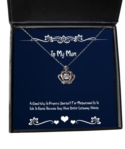 A Good Way to Prepare Yourself for Motherhood is to Talk to Rocks. Crown Pendant Necklace, Mum Present from Son Daughter, Love for Mom