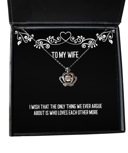 Funny Wife Crown Pendant Necklace, I Wish That The only Thing we Ever Argue About is who Loves, Beautiful for Wife, Christmas