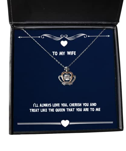 I'll Always Love You, Cherish You and Treat Like The Queen That Crown Pendant Necklace, Wife Present from Husband, Useful Jewelry for Wife